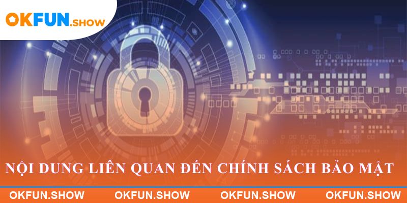 Nội dung đầy đủ liên quan đến Chính sách bảo mật