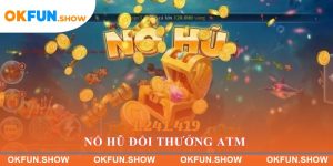 Nổ Hũ Đổi Thưởng ATM