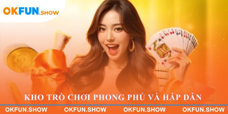 Kho trò chơi phong phú và hấp dẫn trên OKFUN
