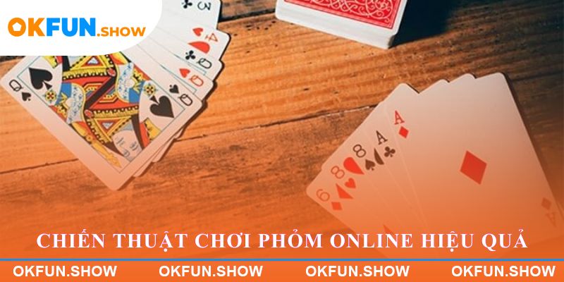 Chiến thuật chơi Phỏm Online hiệu quả
